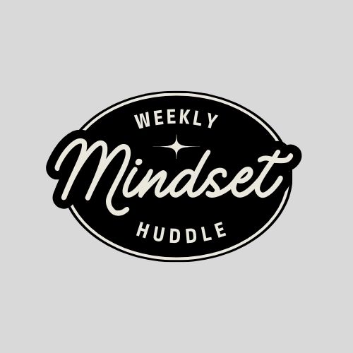 Welcome to The Weekly Mindset Huddle!